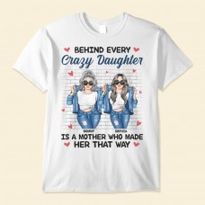 Behind Every Crazy Daughter Is A Mother – Personalized Shirt – Birthday Loving Gift For Daughter Mom Mother Ver2