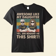 Awesome Like My Daughter She Bought Me This – Personalized Shirt – Birthday Father’s Day Gift For Dad Step Dad – Gift From Daughters Wife