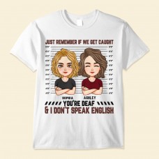 You’re Deaf I Don’t Speak English – Personalized Shirt – Birthday Loving Funny Gift For Sisters Sistas Besties Soul Sisters