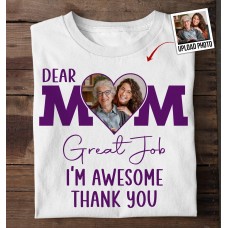 Dear Mom Great Job – Personalized Photo Shirt
