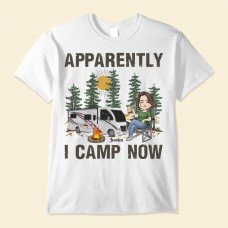 Apparently I Camp Now – Personalized Shirt – Camping Birthday Gift For Camper Camping Woman Camping Girl