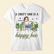 A Dirty Hoe Is A Happy Hoe – Personalized Shirt – Birthday Funny Gift For Her Woman Girl Gardening Lover